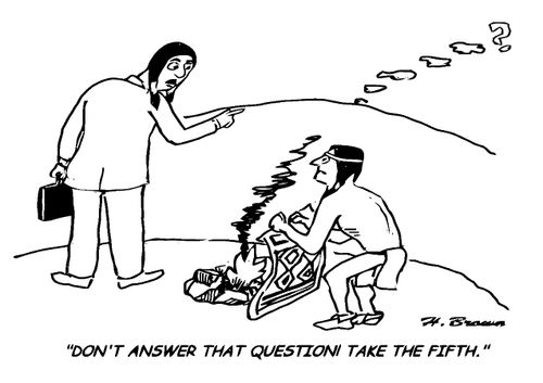 "Don't answer that question take the fifth."