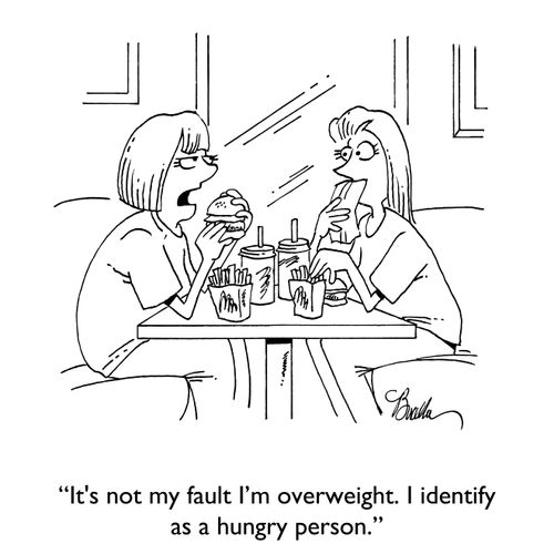 "It's not my fault I'm overweight. I identify as a hungry person."