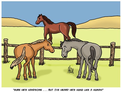 "Sure he's handsome. . . But I've heard he's hung like a human."