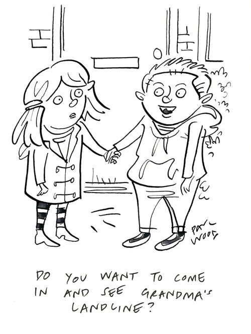 "Do you want to come in and see Grandma's landline?"