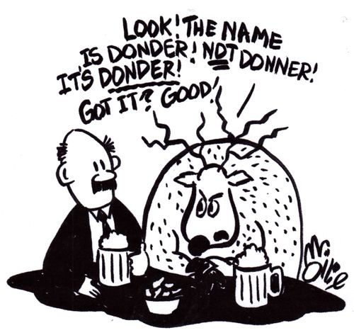 "Look! The name is Donder! NOT Donner! It's Donder! Got it? Good!"