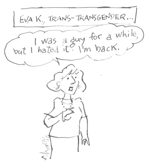 Eva K, trans-transgender..."I was a guy for a while, but I hated it. I'm back."
