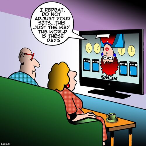 "I repeat, do not adjust your sets. . . this just the way the world is these days."