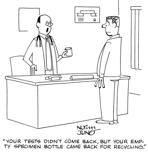 "Your tests didn't come back, but your empty specimen bottle came back for recycling."