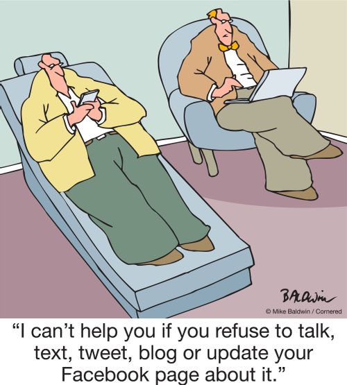 "I can't help you if you refuse to talk, text, tweet, blog or update your Facebook page about it."