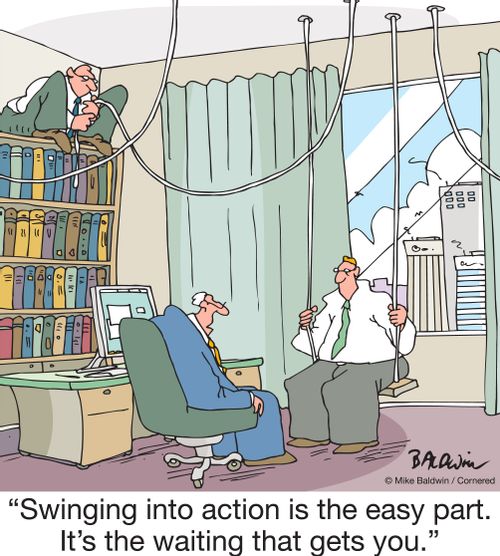 "Swinging into action is the easy part. It's the waiting that gets you."
