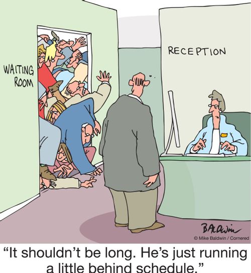 "It shouldn't be long. He's just running a little behind schedule."