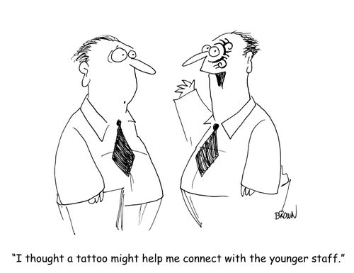 "I thought a tattoo would help me connect with the younger staff."