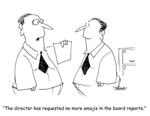 "The director has requested no more emojis in the board reports."