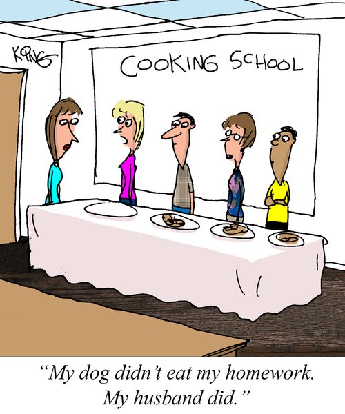 "My dog didn't eat my homework. My husband did."