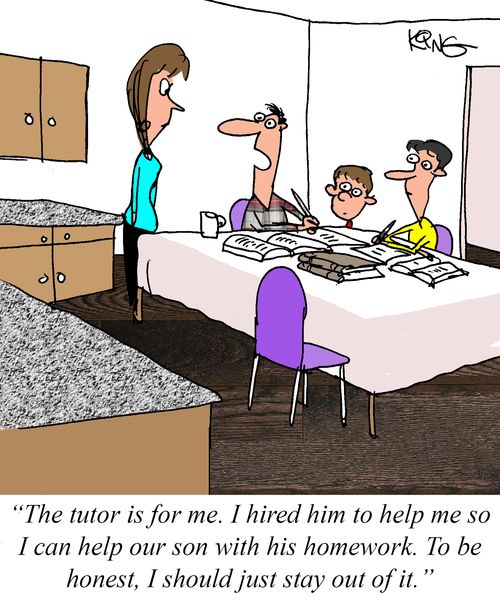 "The tutor is for me. I hired him to help me so I can help our son with his homework. To be honest, I should just stay out of it."