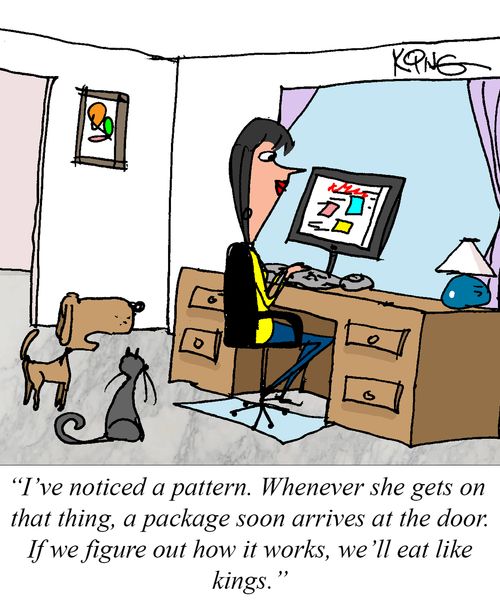 "I've noticed a pattern. Whenever she gets on that thing, a package soon arrives at the door. If we figure out how it works, we'll eat like kings."