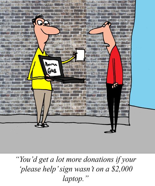 "You'd get a lot more donations if your 'please help' sign wasn't on a $2,000 laptop."