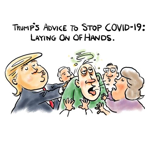 Trump's advice to stop COVID-19: laying on of hands.