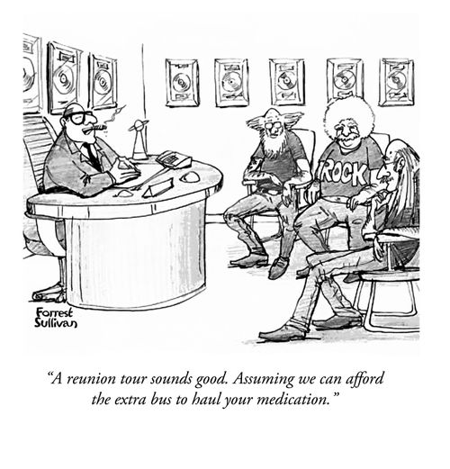 "A reunion tour sounds good. Assuming we can afford the extra bus to haul your medication."
