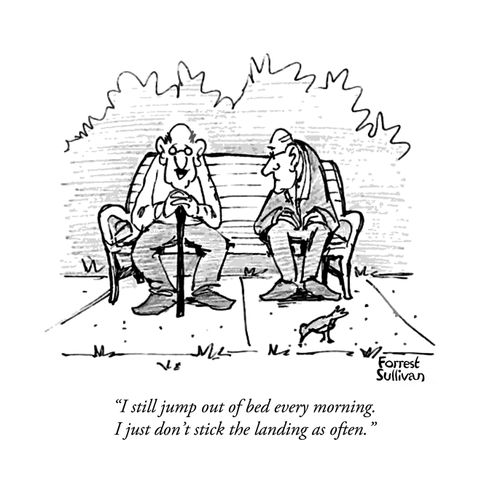 "I still jump out of bed every morning. I just don't stick the landing as often."