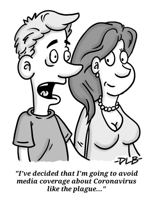 "I've decided that I'm going to avoid media coverage about Coronavirus like the plague. . ."