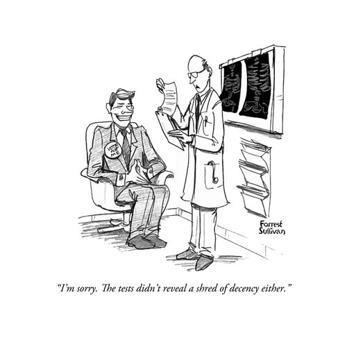 "I'm sorry. The tests didn't reveal a shred of decency either."