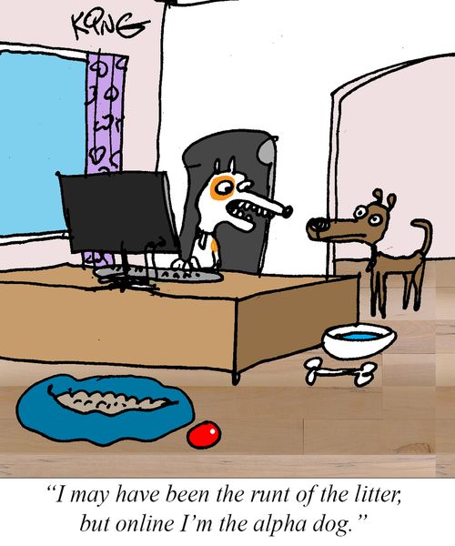 "I may have been the runt of the litter, but online I'm the alpha dog."