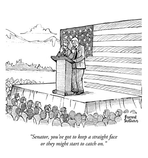 "Senator, you've got to keep a straight face or they might start to catch on."