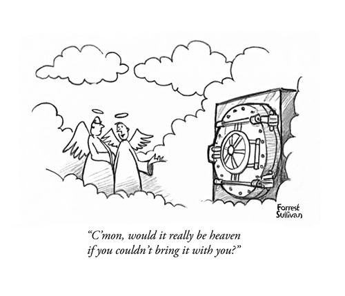 "C'mon, would it really be heaven if you couldn't bring it with you?"