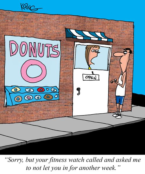"Sorry, but your fitness watch called and asked me to not let you in for another week."