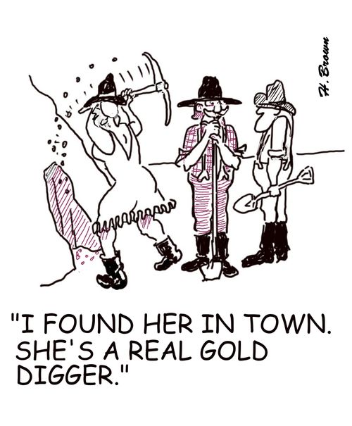 "I found her in town. She's a real gold digger."