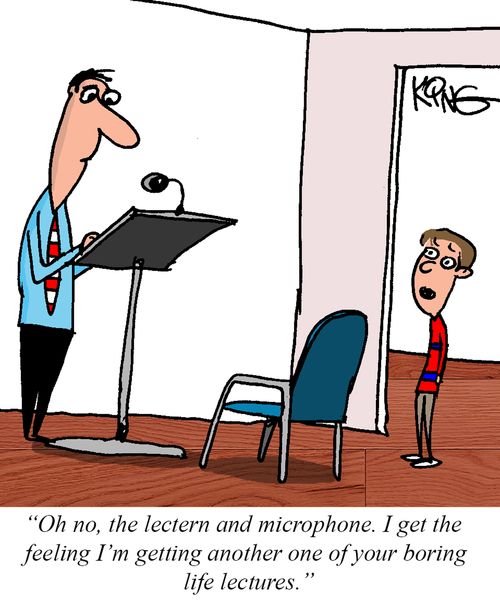 "Oh no, the lectern and microphone. I get the feeling I'm getting another one of your boring life lectures."