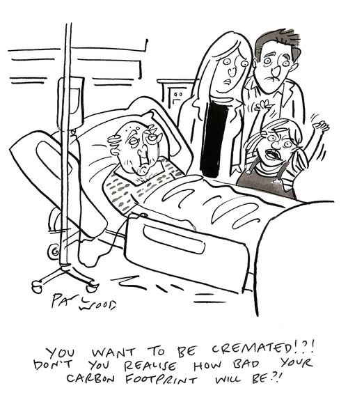 "You want to be cremated!?! Don't you realise how bad your carbon footprint will be?!"
