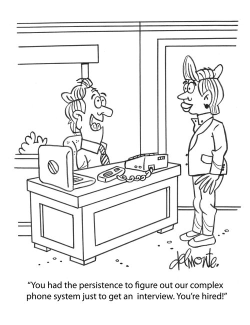 "You had the persistence to figure out our complex phone system just to get an interview. You're hired!"