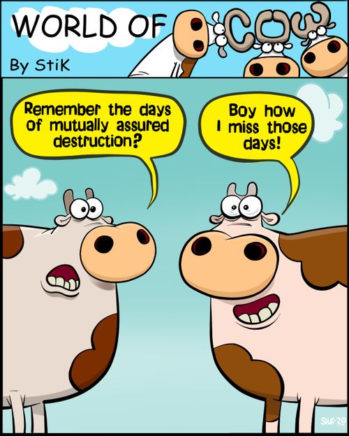 "Remember the days of mutually assured destruction?"