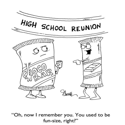 "Oh, now I remember you. You used to be fun-size, right?"