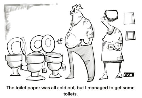 "The toilet paper was all sold out but I managed to get some toilets."
