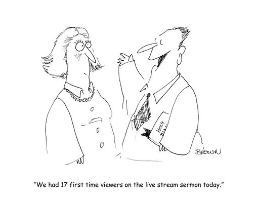 "We had 17 first time viewers on the live stream sermon today." (pastor talking to his wife)