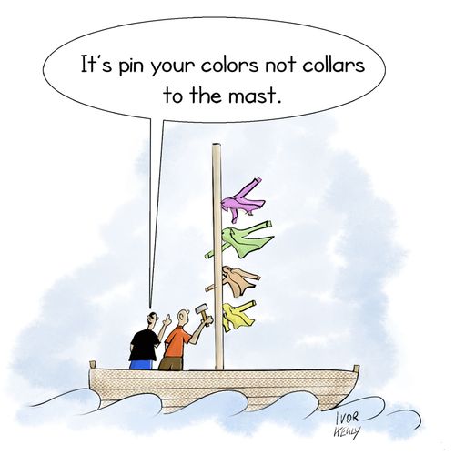 "It's pin your colors not collars to the mast."