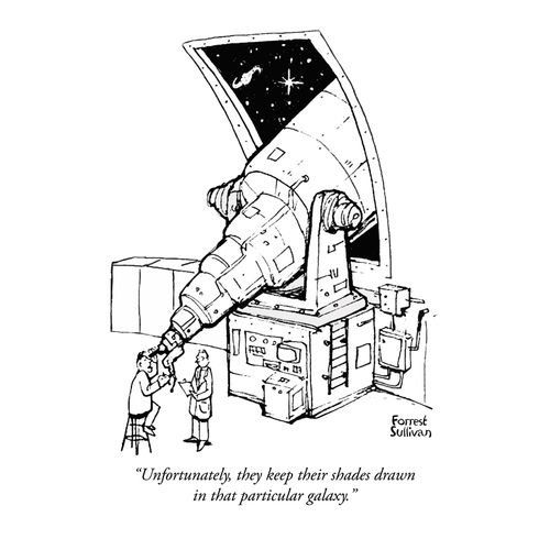 "Unfortunately, they keep their shades drawn in that particular galaxy."
