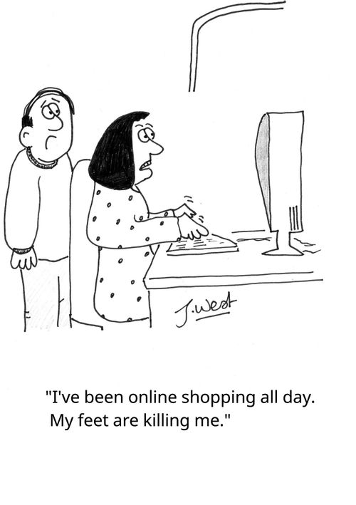 "I've been online shopping all day. My feet are killing me."