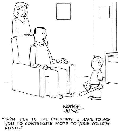 "Son, due to the economy, I have to ask you to contribute more to your college fund."