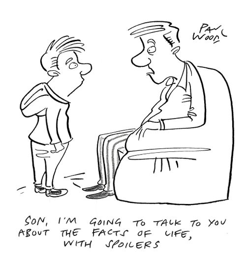 "Son, I'm going to talk to you about the facts of life, with spoilers."