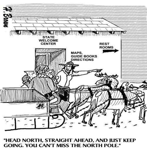 "Head north, straight ahead, and just keep going. You can't miss the north pole."