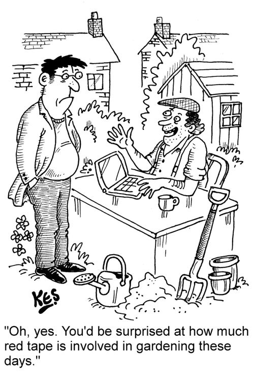 "Oh, yes. You'd be surprised at how much red tape is involved in gardening these days."