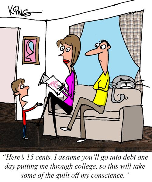 "Here's 15 cents. I assume you'll go into debt one day putting me through college, so this will take some of the guilt off my conscience."