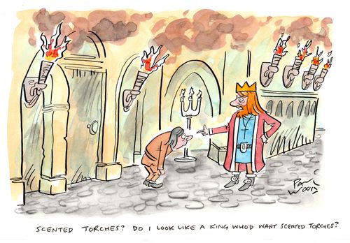 "Scented torches? Do I look like a King who'd want scented torches?"