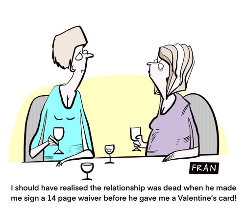 "I should've realised the relationship was dead what do you made me sign a 14 page waiver before he gave me a valentines card!"