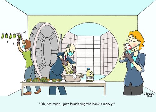 "Oh, not much...just laundering the bank's money."