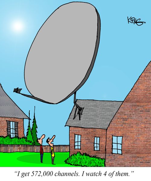 "I get 572,000 channels. I watch 4 of them."