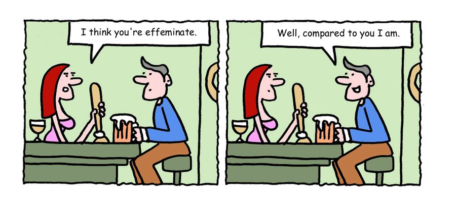 "I think you're effeminate." 