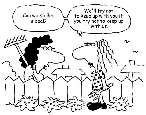 "Can we strike a deal? We'll try not to keep up with you if you try not to keep up with us."