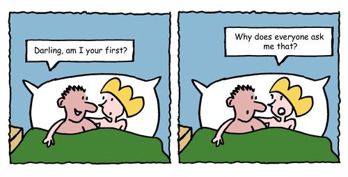 "Darling, am I your first?"