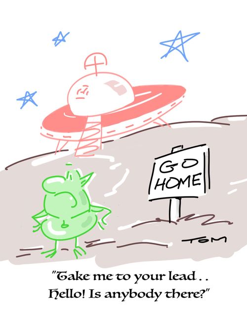 "Take me to your lead . . . hello! Is anybody there?"